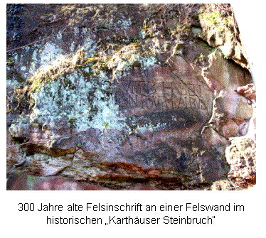Textfeld:  

300 Jahre alte Felsinschrift an einer Felswand im 
historischen Karthuser Steinbruch
